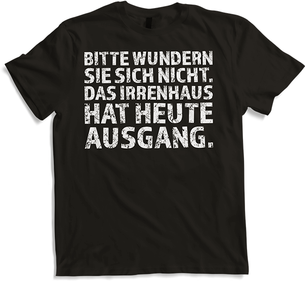 Produktbild von T-Shirt Bitte wundern Sie sich nicht das Irrenhaus hat heute Ausgang