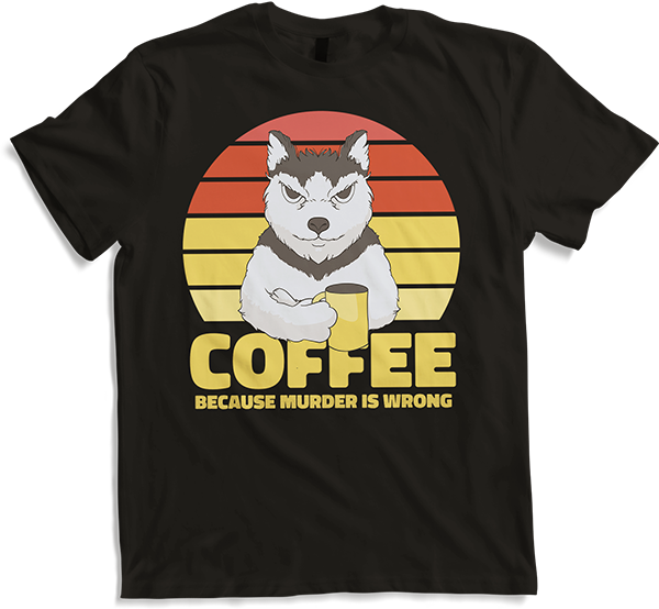 Produktbild von T-Shirt Coffee Because Murder Is Wrong Annoyed Sarkastic Dog Spruch