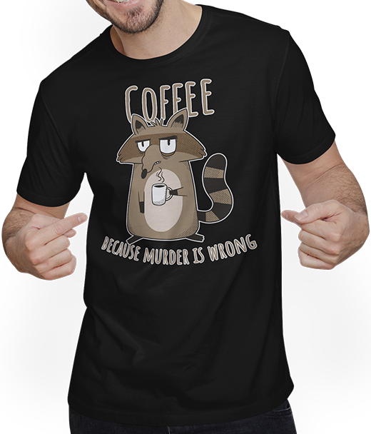 Produktbild von T-Shirt mit Mann Coffee Because Murder Is Wrong Annoyed Sarkcastic Racoon