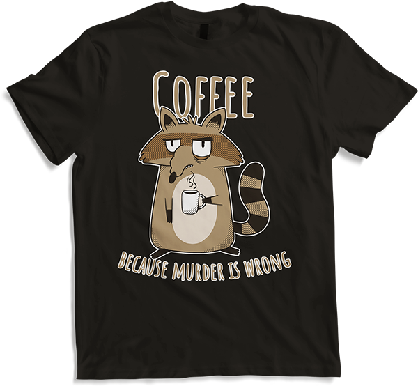 Produktbild von T-Shirt Coffee Because Murder Is Wrong Annoyed Sarkcastic Racoon