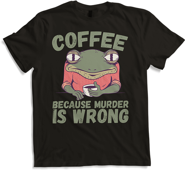 Produktbild von T-Shirt Coffee Because Murder Is Wrong Annoyed sarkastischer Frosch Spruch