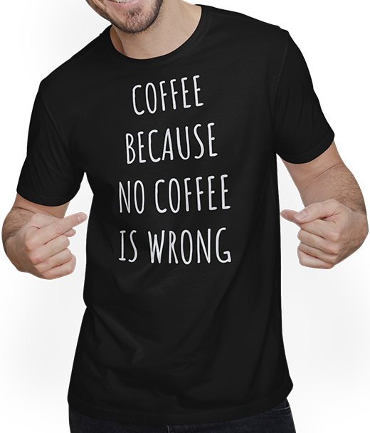 Produktbild von T-Shirt mit Mann Coffee Because No Coffee Is Wrong Funny Coffee Spruch