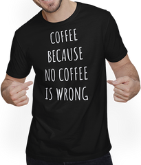 Produktbild von T-Shirt mit Mann Coffee Because No Coffee Is Wrong Funny Coffee Spruch