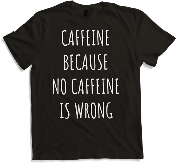 Produktbild von T-Shirt Coffee Because No Coffee Is Wrong Lustiger Kaffee-Spruch
