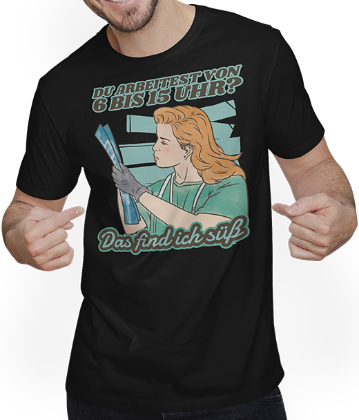 Produktbild von T-Shirt mit Mann Du arbeitest von 6 bis 15 Uhr Find ich süß Krankenschwester
