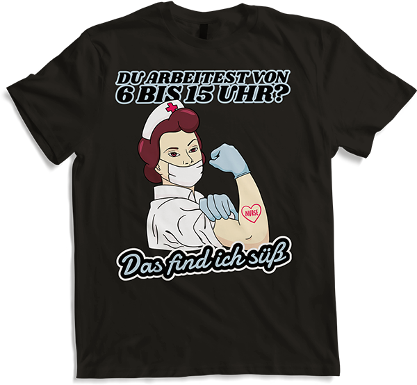 Produktbild von T-Shirt Du arbeitest von 6 bis 15 Uhr Find ich süß Krankenschwester
