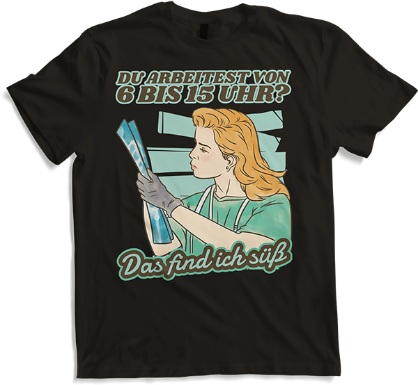 Produktbild von T-Shirt Du arbeitest von 6 bis 15 Uhr Find ich süß Krankenschwester