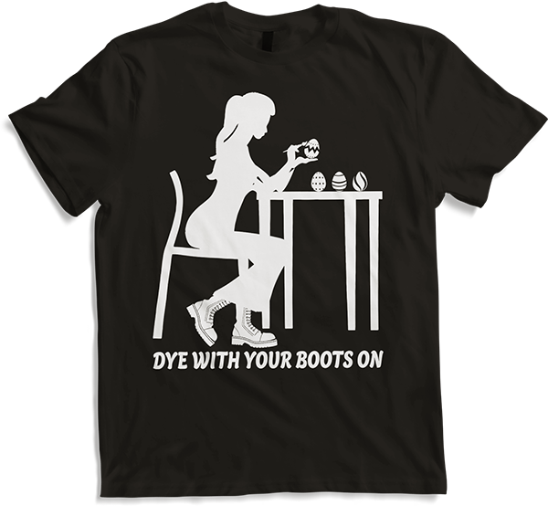 Produktbild von T-Shirt Dye with Your Boots On Lustige Ostereier färben Spruch