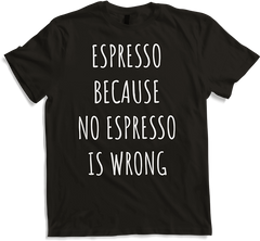 Produktbild von T-Shirt Espresso Because No Espresso Is Wrong Lustiger Kaffeespruch