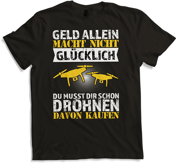 Produktbild von T-Shirt Geld allein macht nicht glücklich Du musst Drohnen kaufen