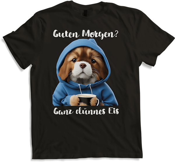 Produktbild von T-Shirt Guten Morgen Ganz dünnes Eis Hunde Spruch Morgenmuffel