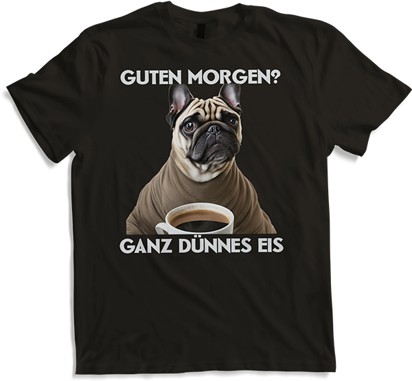 Produktbild von T-Shirt Guten Morgen Ganz dünnes Eis Mops Spruch Morgenmuffel