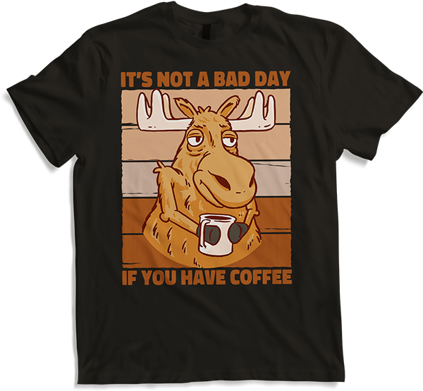 Produktbild von T-Shirt It's Not A Bad Day If You Have Coffee Kaffee Elch Sprüche