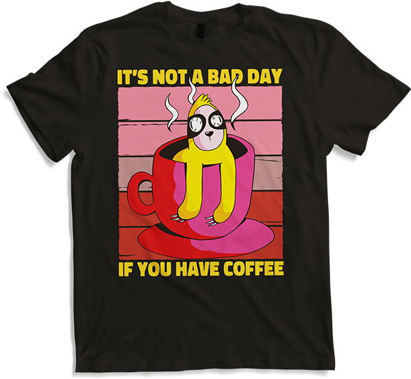 Produktbild von T-Shirt It's Not A Bad Day If You Have Coffee Kaffee Faultier Spruch