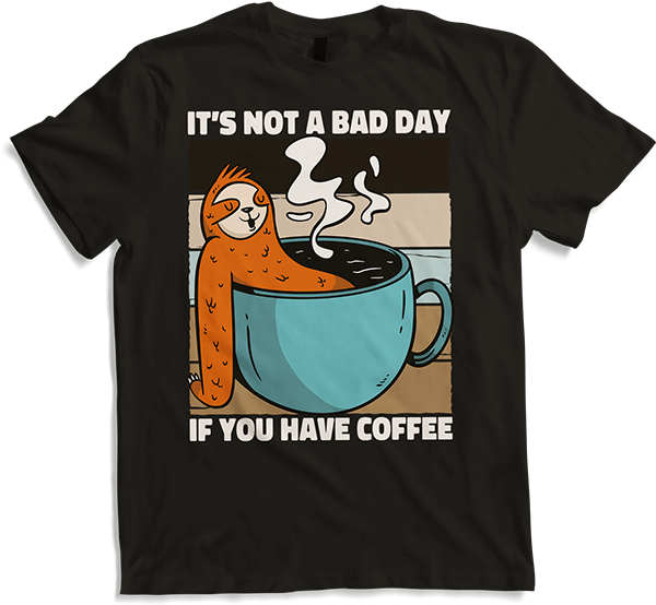 Produktbild von T-Shirt It's Not A Bad Day If You Have Coffee Kaffee Faultier Spruch