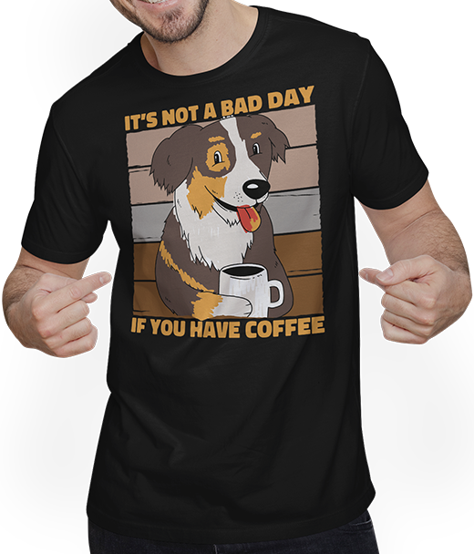 Produktbild von T-Shirt mit Mann It's Not A Bad Day If You Have Coffee Kaffee Hunde Spruch