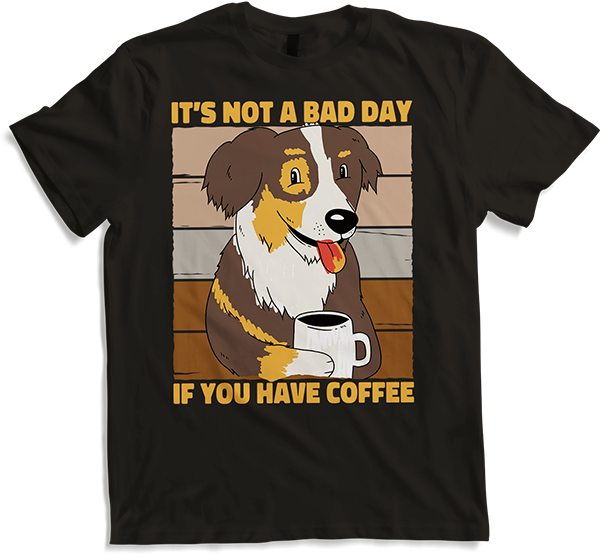 Produktbild von T-Shirt It's Not A Bad Day If You Have Coffee Kaffee Hunde Spruch