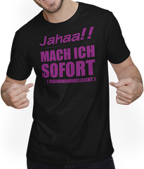 Produktbild von T-Shirt mit Mann Jahaa!! Mach ich sofort irgendwann Frecher Spruch Mädchen
