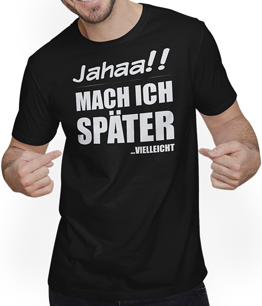 Produktbild von T-Shirt mit Mann Jahaa!! Mach ich später Vielleicht | Lustiger frecher Spruch