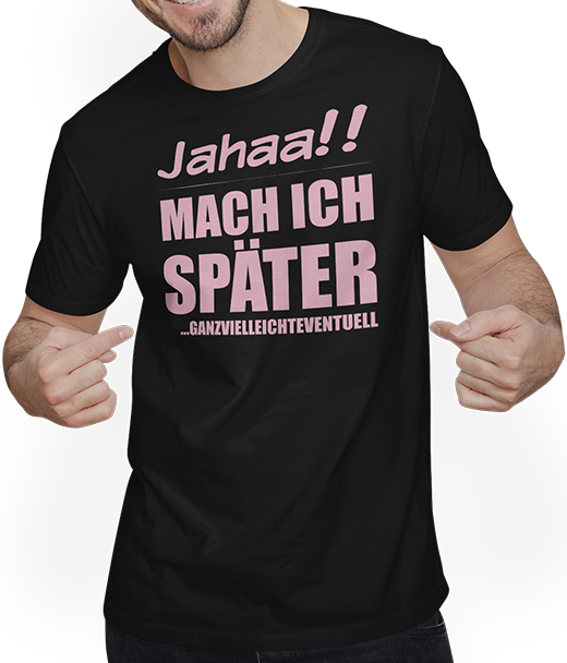 Produktbild von T-Shirt mit Mann Jahaa!! Mach später | Lustiger frecher Spruch Teenager Rosa