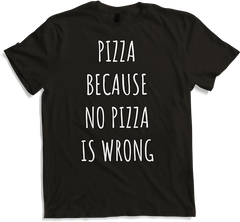 Produktbild von T-Shirt Pizza Because No Pizza Is Wrong Lustiger Spruch