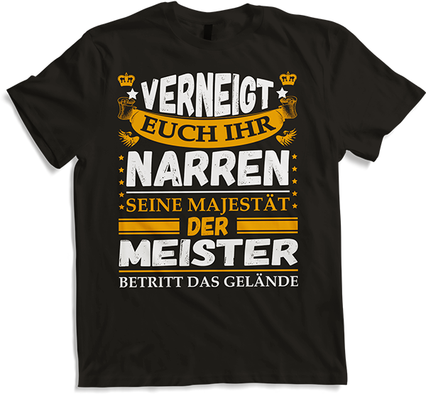 Produktbild von T-Shirt Verneigt Euch Majestät Beruf Meister Handwerker Sprüche