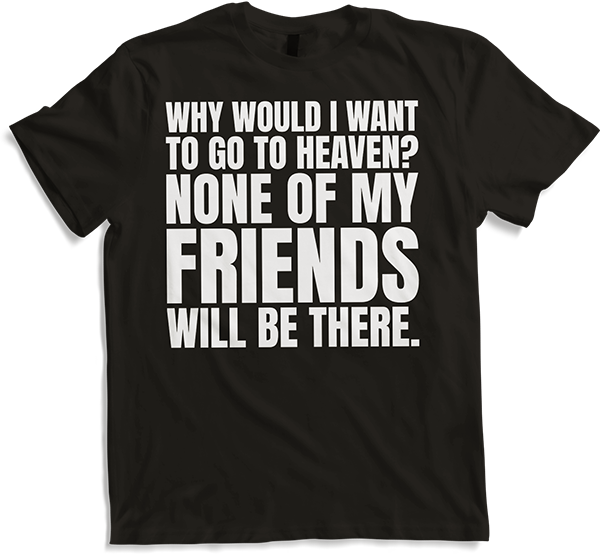 Produktbild von T-Shirt Warum möchte ich in den Himmel gehen? sarkastischer Hölle Teufel