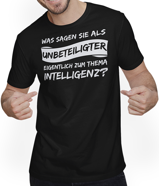 Produktbild von T-Shirt mit Mann Was sagen sie als Unbeteiligter zum Thema Intelligenz Freche