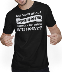 Produktbild von T-Shirt mit Mann Was sagen sie als Unbeteiligter zum Thema Intelligenz Freche