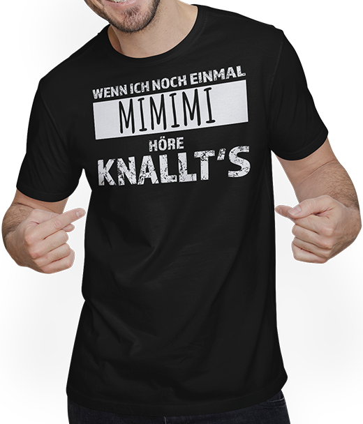 Produktbild von T-Shirt mit Mann Wenn ich noch einmal mimimi höre knallt's Weicheier Sprüche