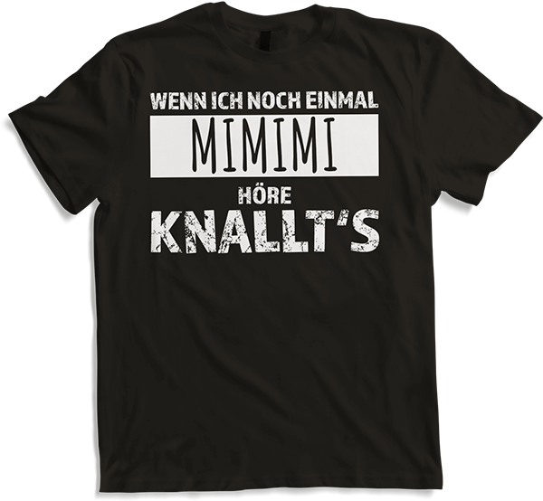 Produktbild von T-Shirt Wenn ich noch einmal mimimi höre knallt's Weicheier Sprüche