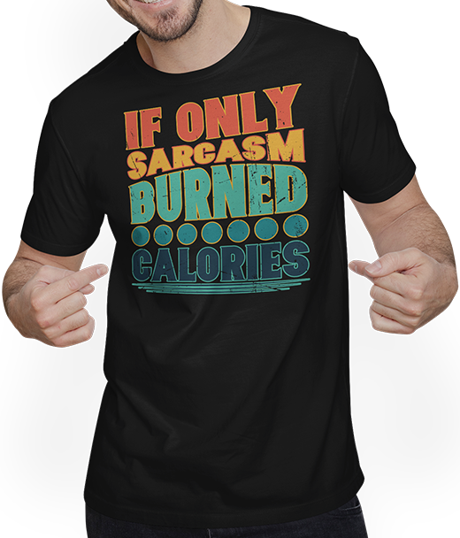 Produktbild von T-Shirt mit Mann Wenn nur Sarkasmus verbrannte Kalorien | lustiger sarkastischer Spruch