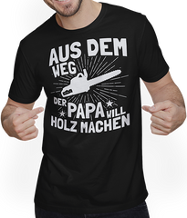 Aus dem Weg der Papa will Holz machen Kettensägen Spruch