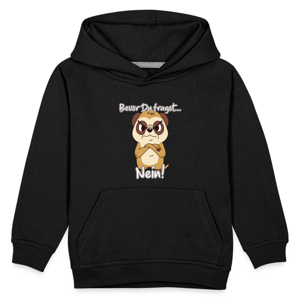 Erdmännchen: Bevor Du fragst Nein! Kinder Premium Hoodie - Schwarz