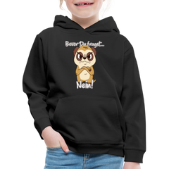 Erdmännchen: Bevor Du fragst Nein! Kinder Premium Hoodie - Schwarz