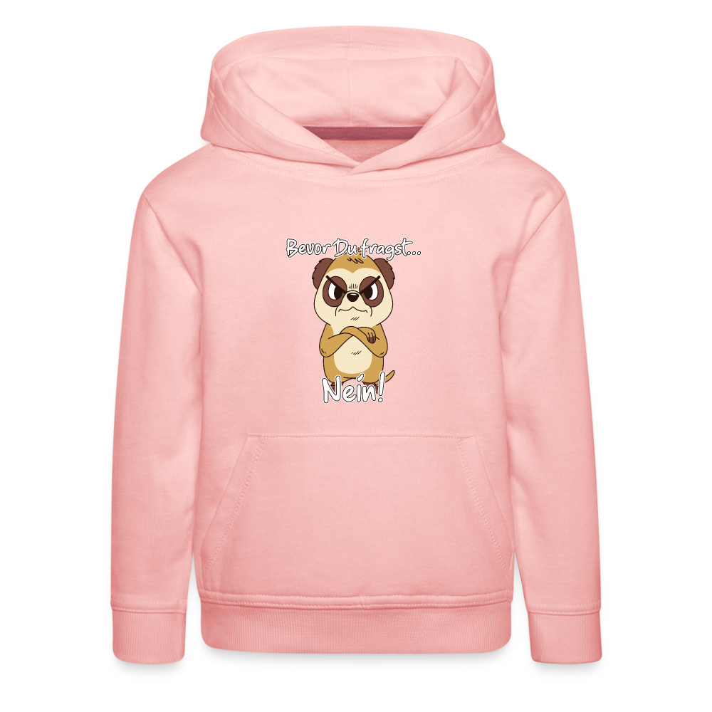 Erdmännchen: Bevor Du fragst Nein! Kinder Premium Hoodie - Kristallrosa