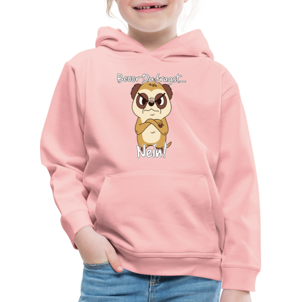 Erdmännchen: Bevor Du fragst Nein! Kinder Premium Hoodie - Kristallrosa