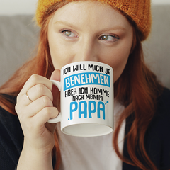 I want to behave but come after dad