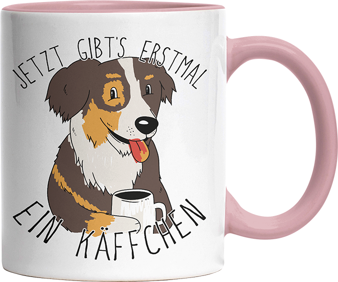 Jetzt gibts erstmal ein Käffchen Hund Australian Shepherd Witzige Altrosa Tasse kaufen Geschenk