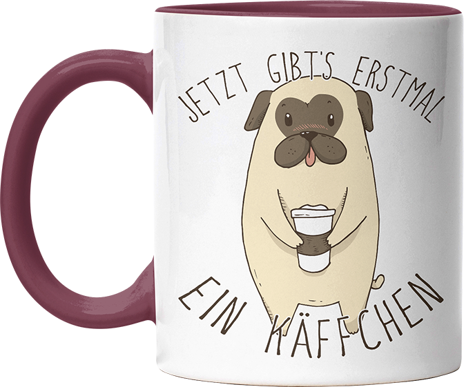 Jetzt gibts erstmal ein Käffchen Mops Witzige Bordeaux Tasse kaufen Geschenk