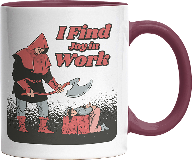 I find joy in work Witzige Bordeaux Tasse kaufen Geschenk