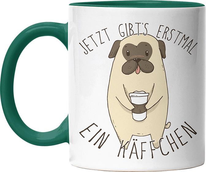 Jetzt gibts erstmal ein Käffchen Mops Witzige Dunkelgrün Tasse kaufen Geschenk