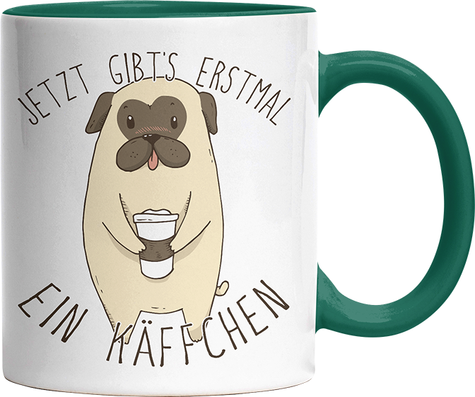 Jetzt gibts erstmal ein Käffchen Mops Witzige Dunkelgrün Tasse kaufen Geschenk