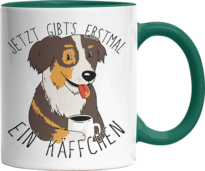 Jetzt gibts erstmal ein Käffchen Hund Australian Shepherd Witzige Dunkelgrün Tasse kaufen Geschenk