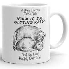A Wise Woman Once Said Fuck It I'm Getting Rats and she lived happily ever after  | Tasse