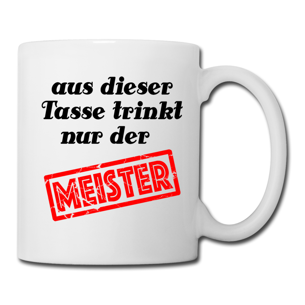 Aus dieser Tasse trinkt nur der Meister - Weiß