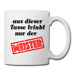 Aus dieser Tasse trinkt nur der Meister - Weiß