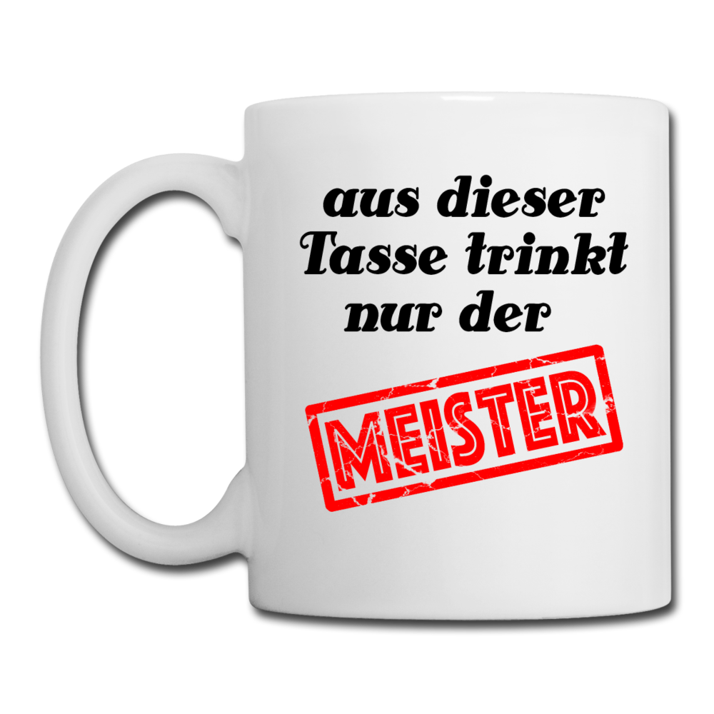 Aus dieser Tasse trinkt nur der Meister - Weiß