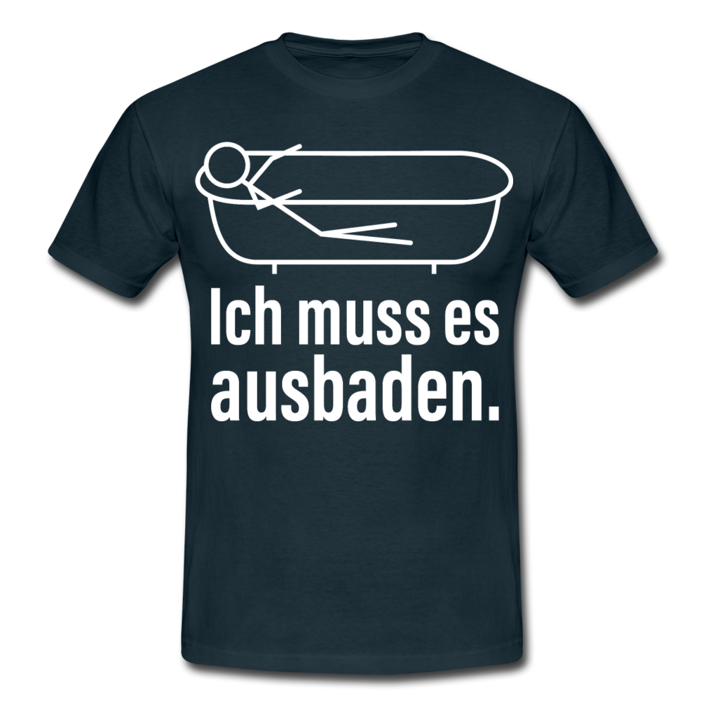 Ich muss es ausbaden | Männer T-Shirt - Navy