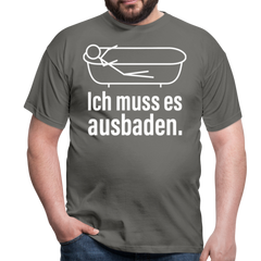 Ich muss es ausbaden | Männer T-Shirt - Graphit